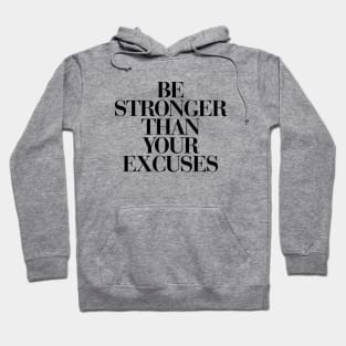 Be Stronger Than Your Excuses Hoodie